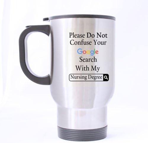 Забавен подарък халба за медицински сестри, Моля, Не бъркайте вашето търсене в Google С My Nursing Degree, Пътна